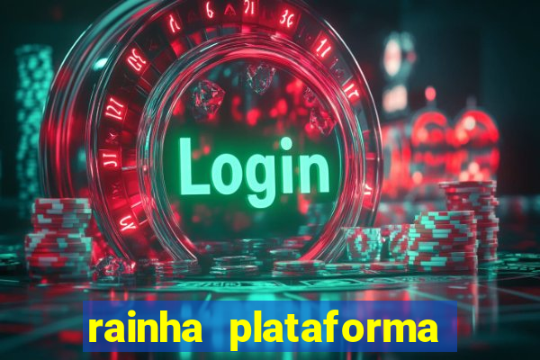 rainha plataforma de jogos